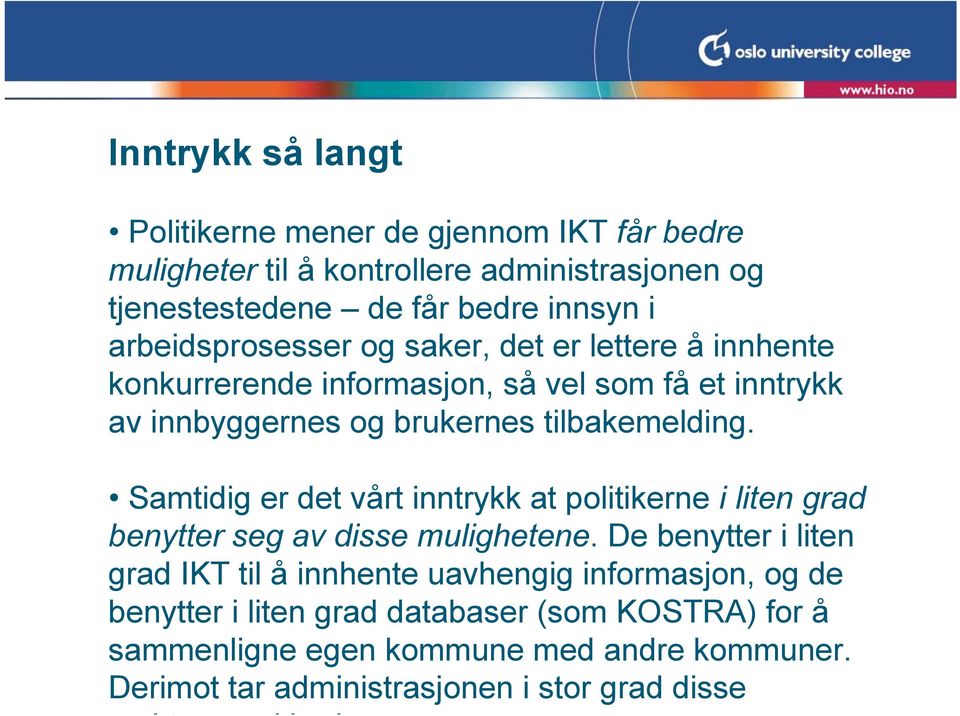 Samtidig er det vårt inntrykk at politikerne i liten grad benytter seg av disse mulighetene.