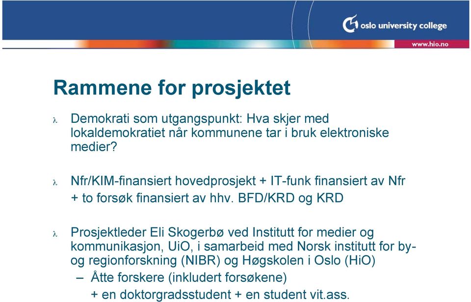 BFD/KRD og KRD λ Prosjektleder Eli Skogerbø ved Institutt for medier og kommunikasjon, UiO, i samarbeid med Norsk