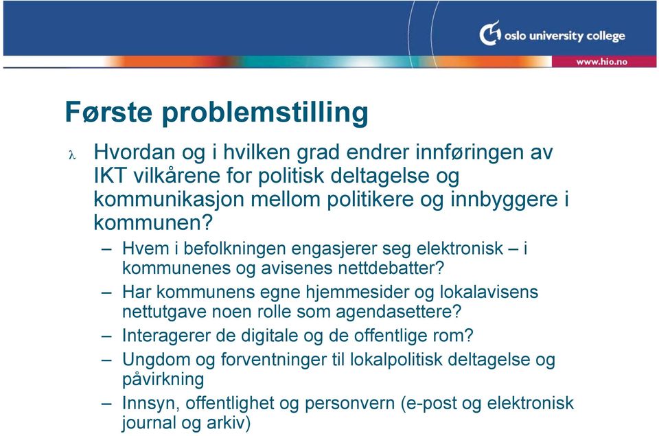 Har kommunens egne hjemmesider og lokalavisens nettutgave noen rolle som agendasettere? Interagerer de digitale og de offentlige rom?