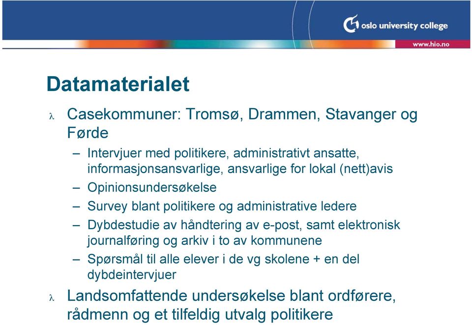 ledere Dybdestudie av håndtering av e-post, samt elektronisk journalføring og arkiv i to av kommunene Spørsmål til alle