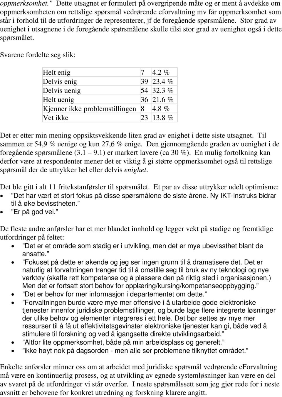 representerer, jf de foregående spørsmålene. Stor grad av uenighet i utsagnene i de foregående spørsmålene skulle tilsi stor grad av uenighet også i dette spørsmålet.