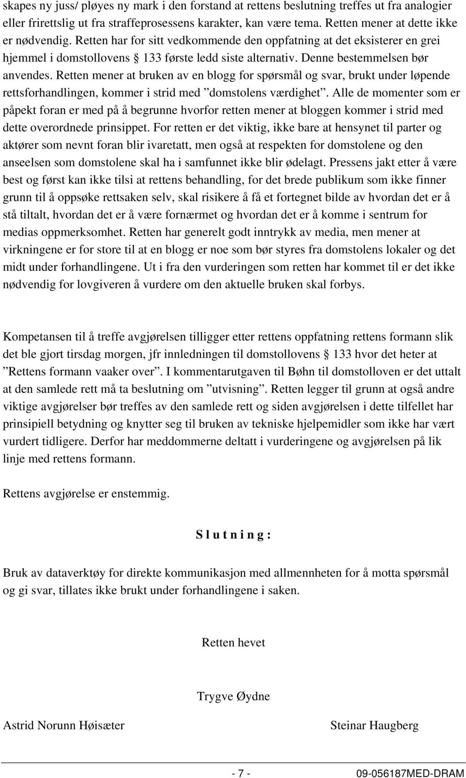 Denne bestemmelsen bør anvendes. Retten mener at bruken av en blogg for spørsmål og svar, brukt under løpende rettsforhandlingen, kommer i strid med domstolens værdighet.