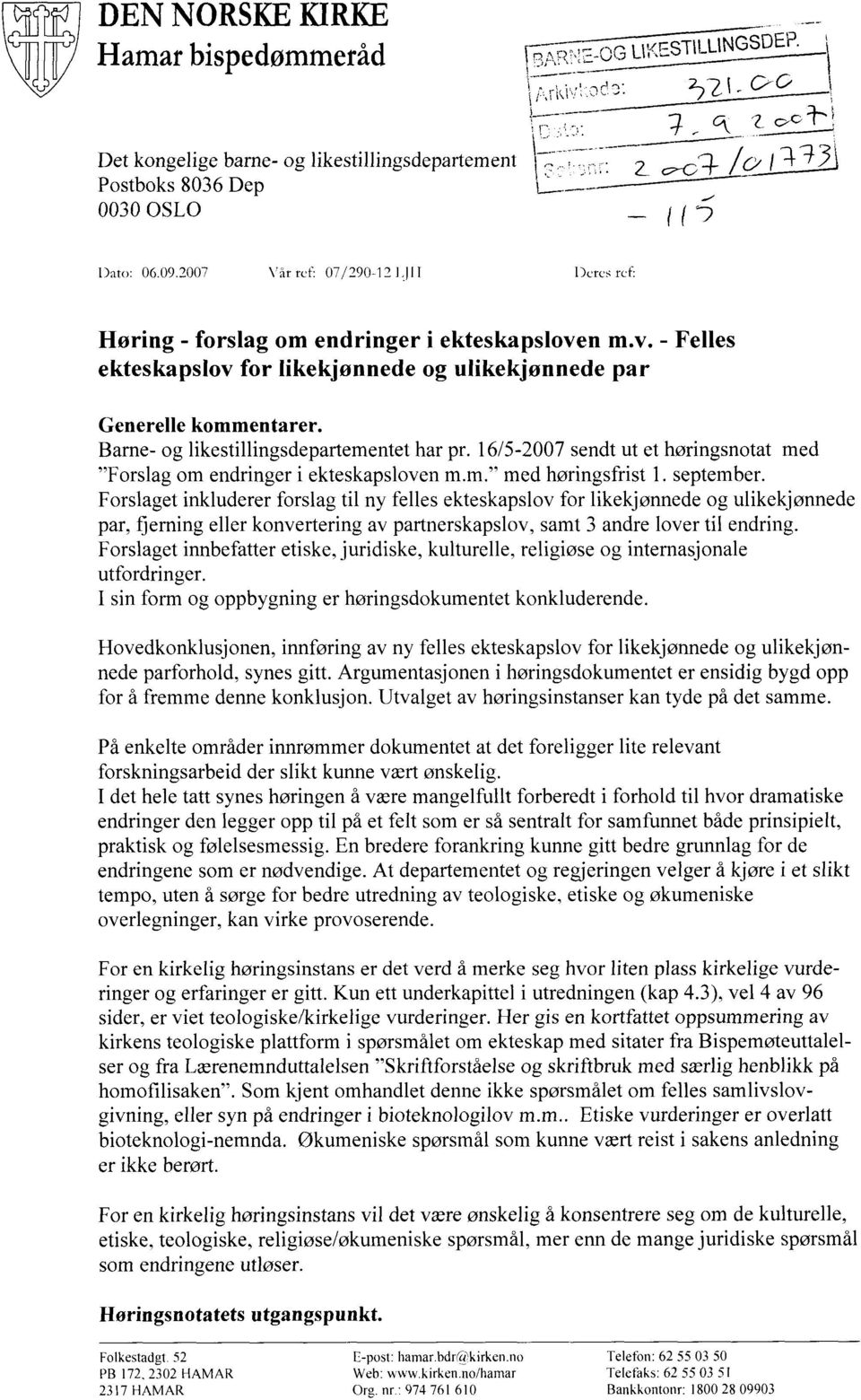 Barne- og likestillingsdepartementet har pr. 16/5-2007 sendt ut et høringsnotat med "Forslag om endringer i ekteskapsloven m.m." med høringsfrist 1. september.