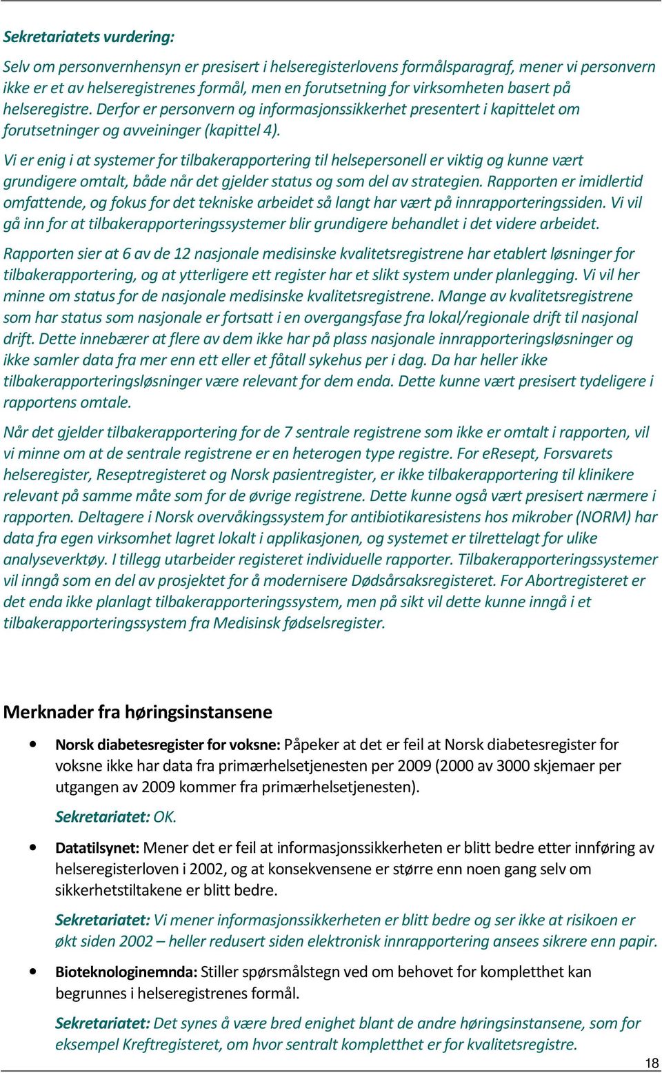 Vi er enig i at systemer for tilbakerapportering til helsepersonell er viktig og kunne vært grundigere omtalt, både når det gjelder status og som del av strategien.