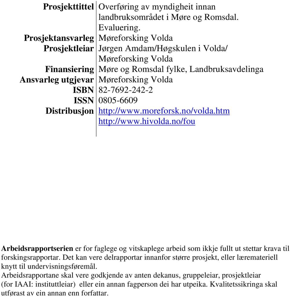 hivolda.no/fou Arbeidsrapportserien er for faglege og vitskaplege arbeid som ikkje fullt ut stettar krava til forskingsrapportar.