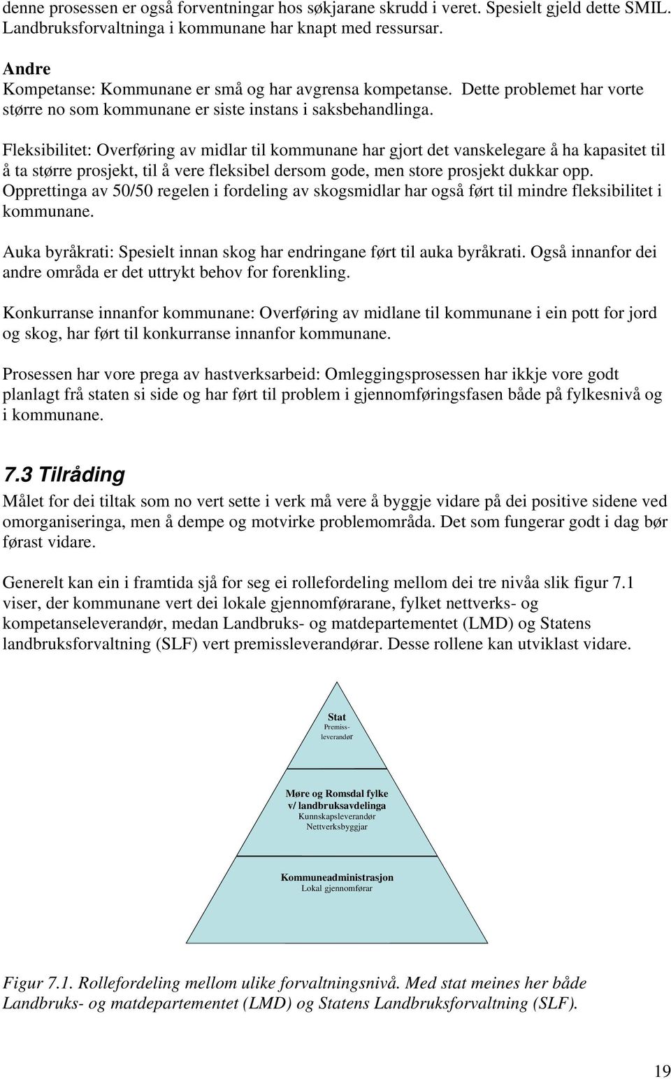 Fleksibilitet: Overføring av midlar til kommunane har gjort det vanskelegare å ha kapasitet til å ta større prosjekt, til å vere fleksibel dersom gode, men store prosjekt dukkar opp.