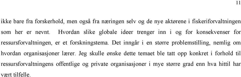 Det inngår i en større problemstilling, nemlig om hvordan organisasjoner lærer.