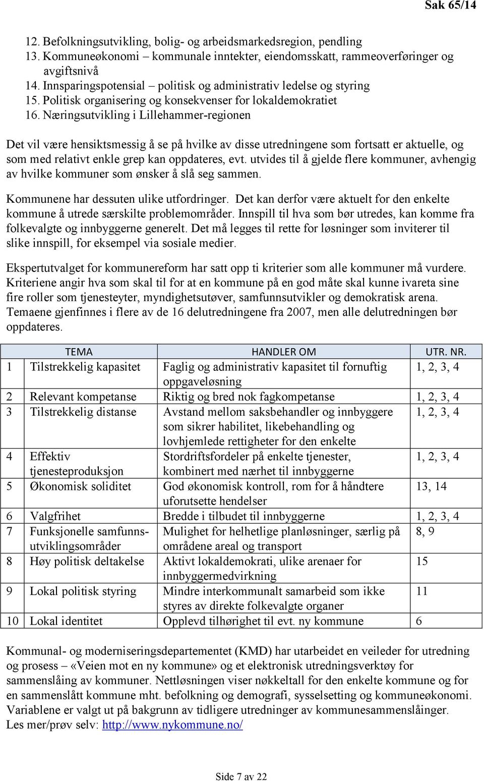 Næringsutvikling i Lillehammer-regionen Det vil være hensiktsmessig å se på hvilke av disse utredningene som fortsatt er aktuelle, og som med relativt enkle grep kan oppdateres, evt.