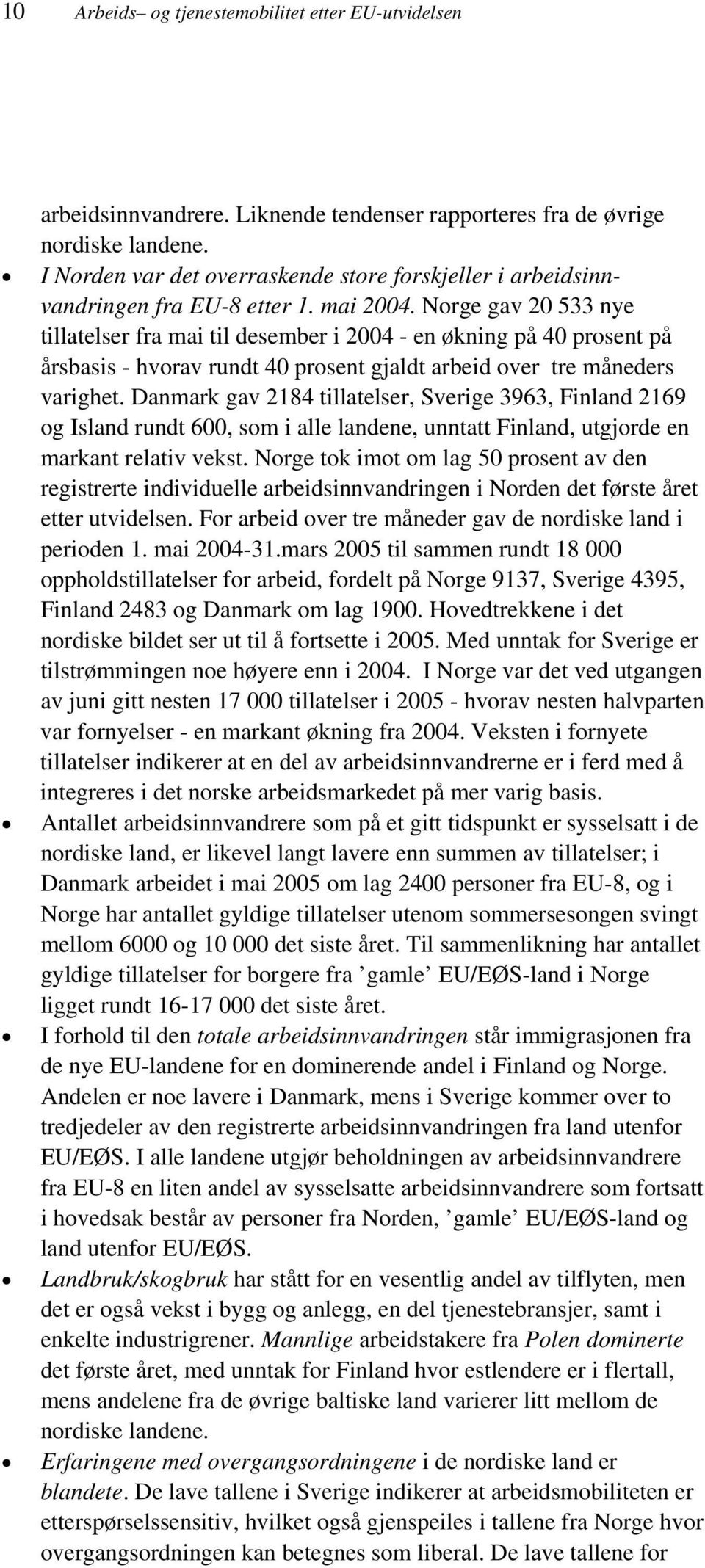 Norge gav 20 533 nye tillatelser fra mai til desember i 2004 - en økning på 40 prosent på årsbasis - hvorav rundt 40 prosent gjaldt arbeid over tre måneders varighet.