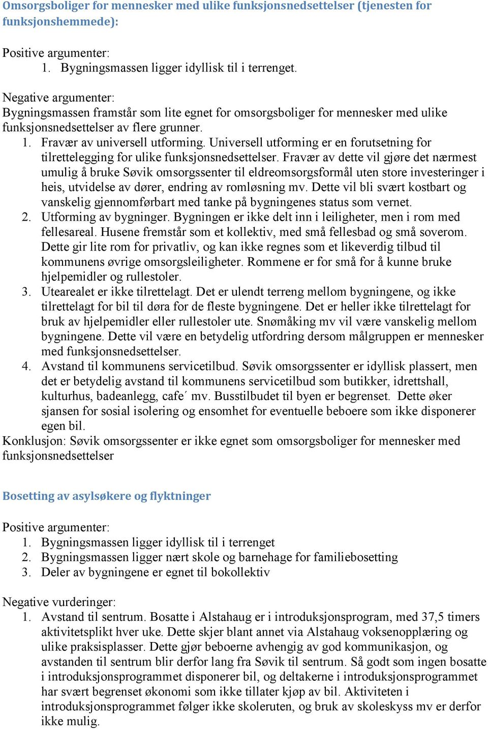 Universell utforming er en forutsetning for tilrettelegging for ulike funksjonsnedsettelser.