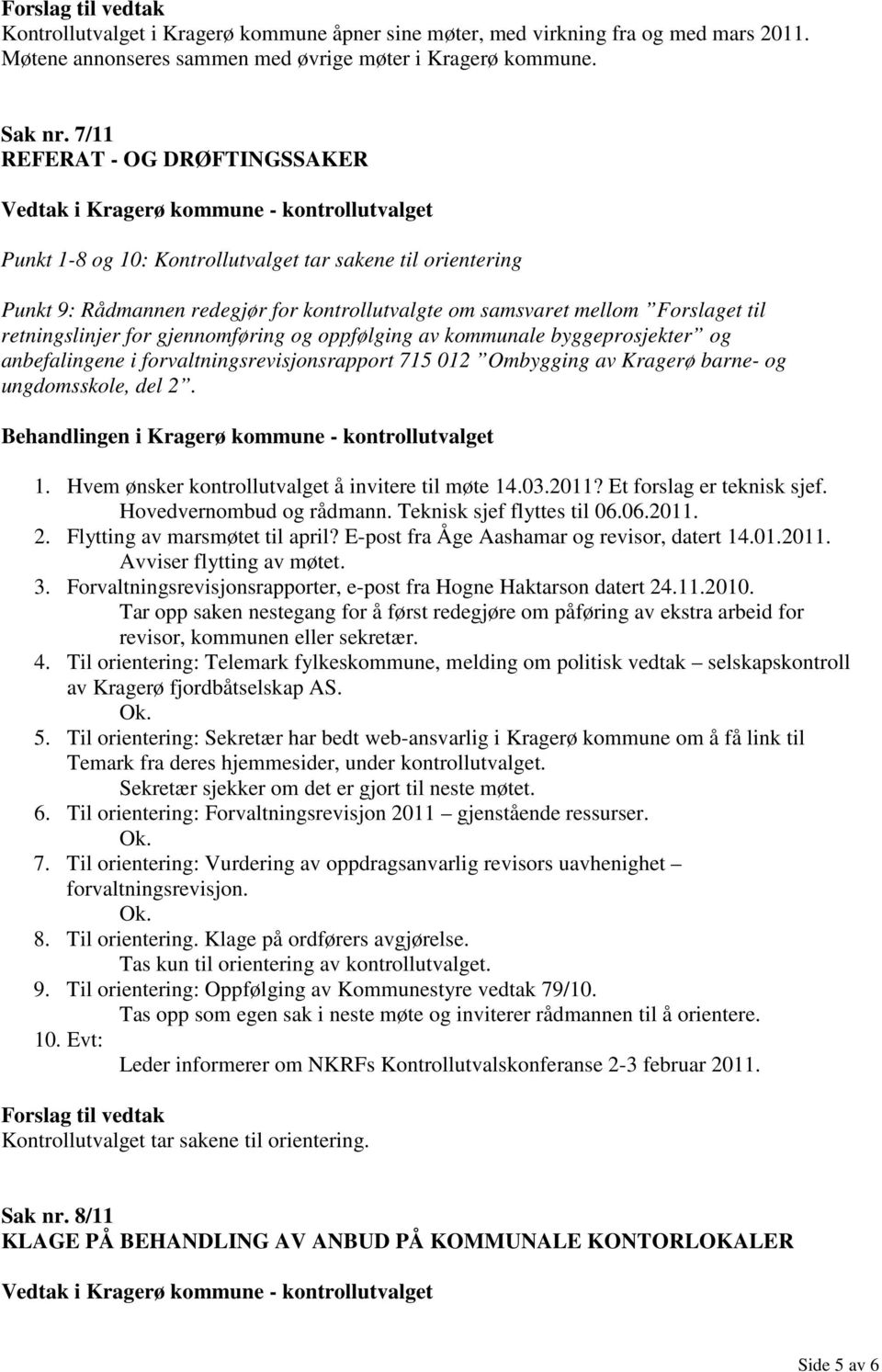 gjennomføring og oppfølging av kommunale byggeprosjekter og anbefalingene i forvaltningsrevisjonsrapport 715 012 Ombygging av Kragerø barne- og ungdomsskole, del 2. 1.