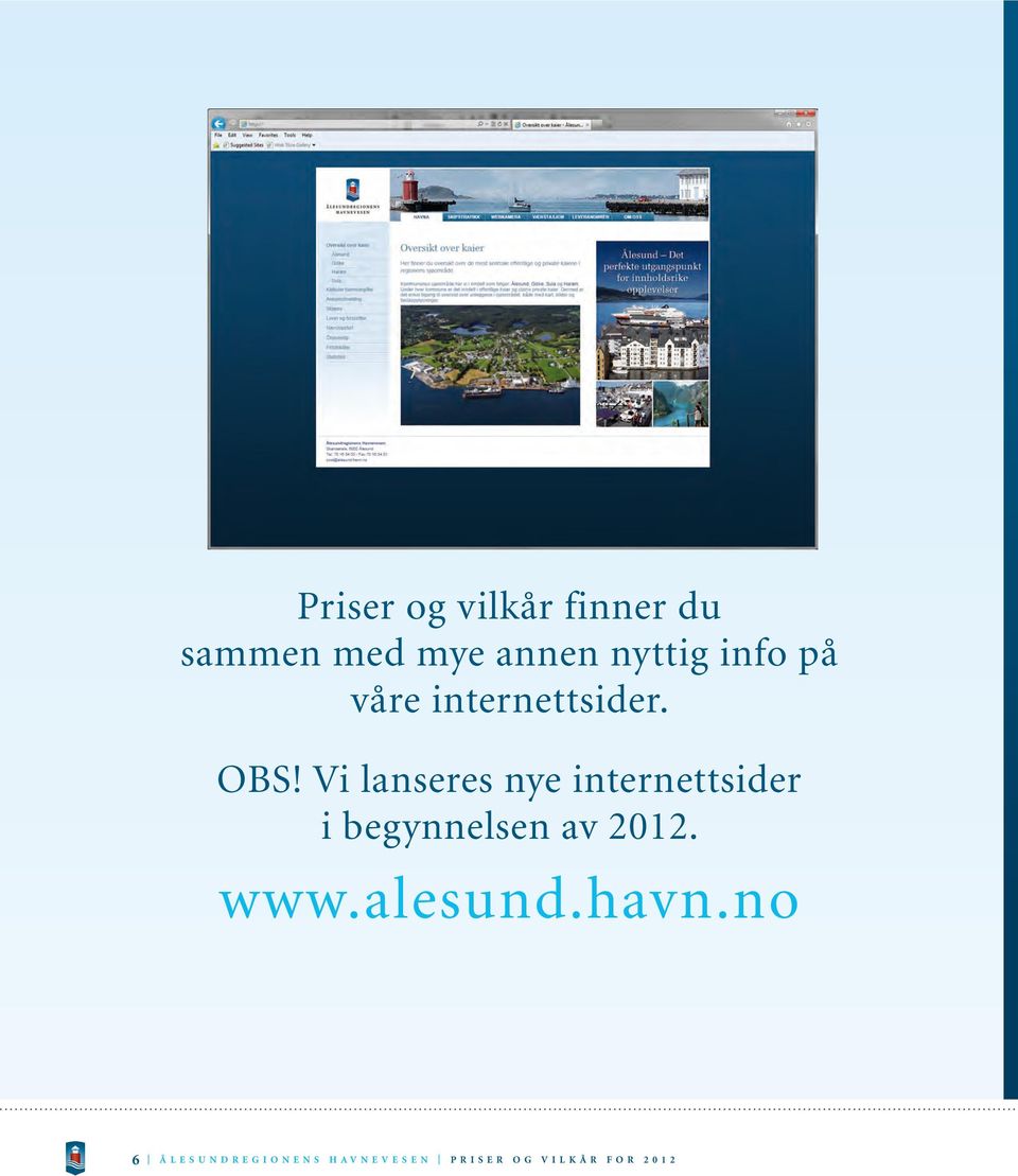 Vi lanseres nye internettsider i begynnelsen av 2012. www.