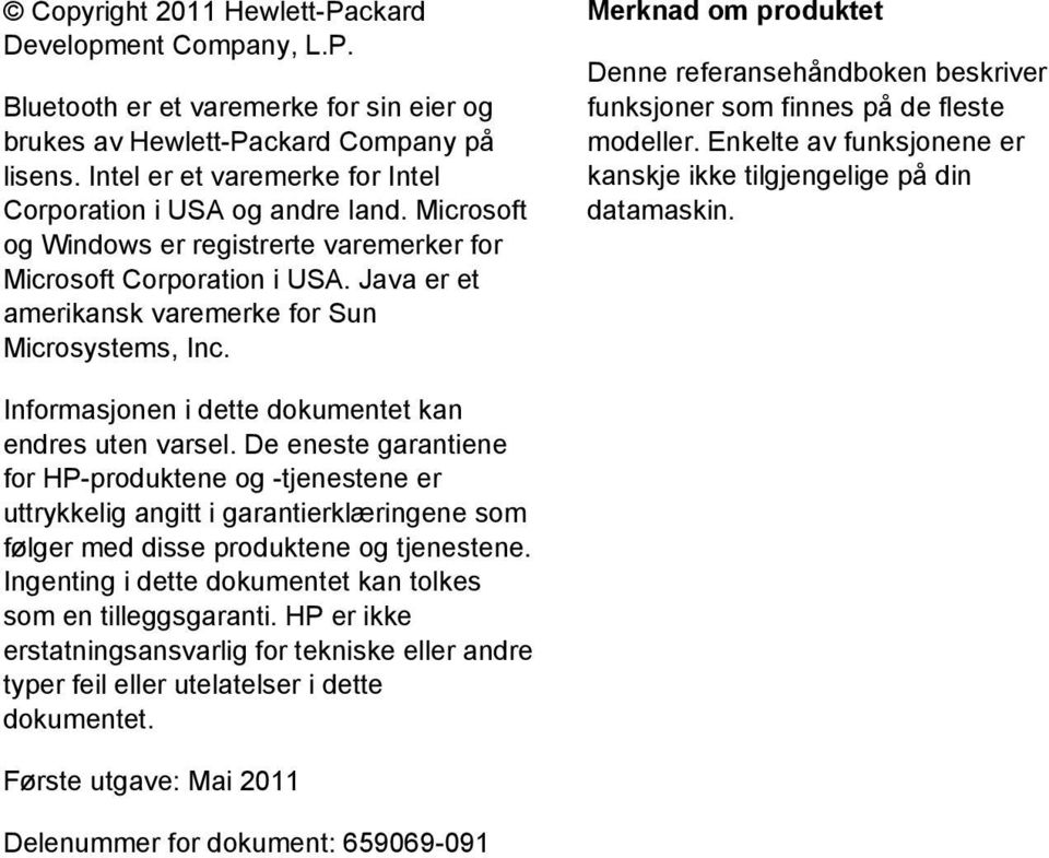 Java er et amerikansk varemerke for Sun Microsystems, Inc. Merknad om produktet Denne referansehåndboken beskriver funksjoner som finnes på de fleste modeller.