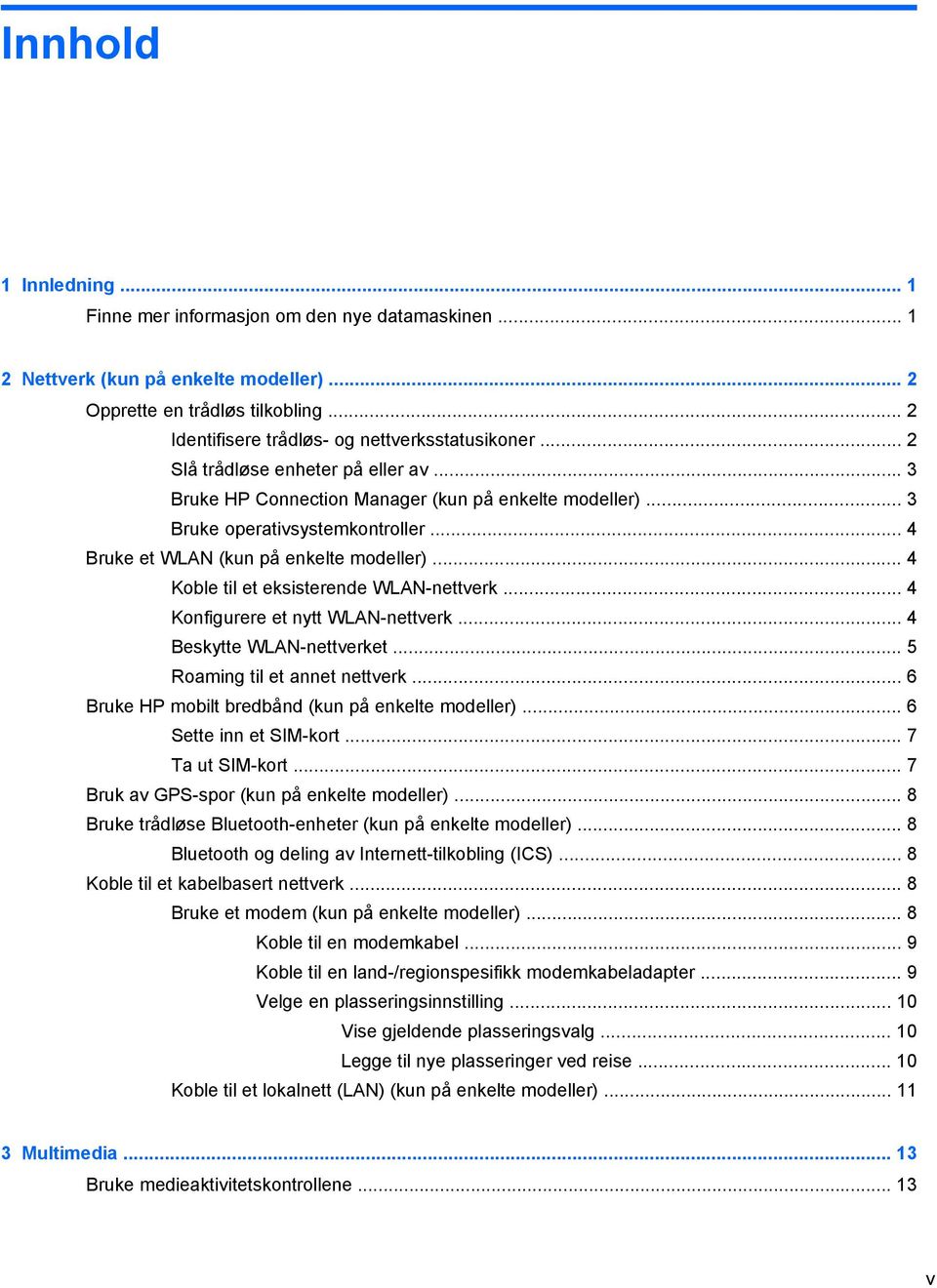 .. 4 Koble til et eksisterende WLAN-nettverk... 4 Konfigurere et nytt WLAN-nettverk... 4 Beskytte WLAN-nettverket... 5 Roaming til et annet nettverk.