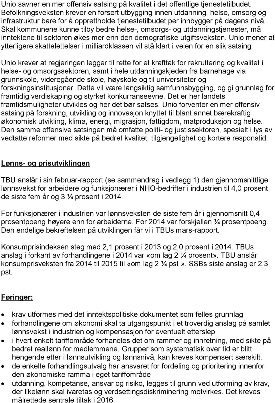 Skal kommunene kunne tilby bedre helse-, omsorgs- og utdanningstjenester, må inntektene til sektoren økes mer enn den demografiske utgiftsveksten.