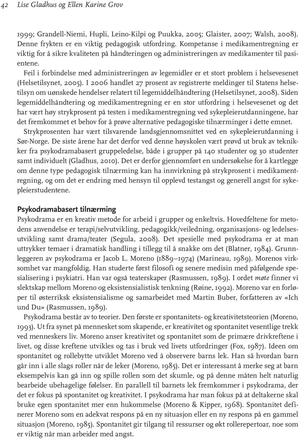 Feil i forbindelse med administreringen av legemidler er et stort problem i helsevesenet (Helsetilsynet, 2005).