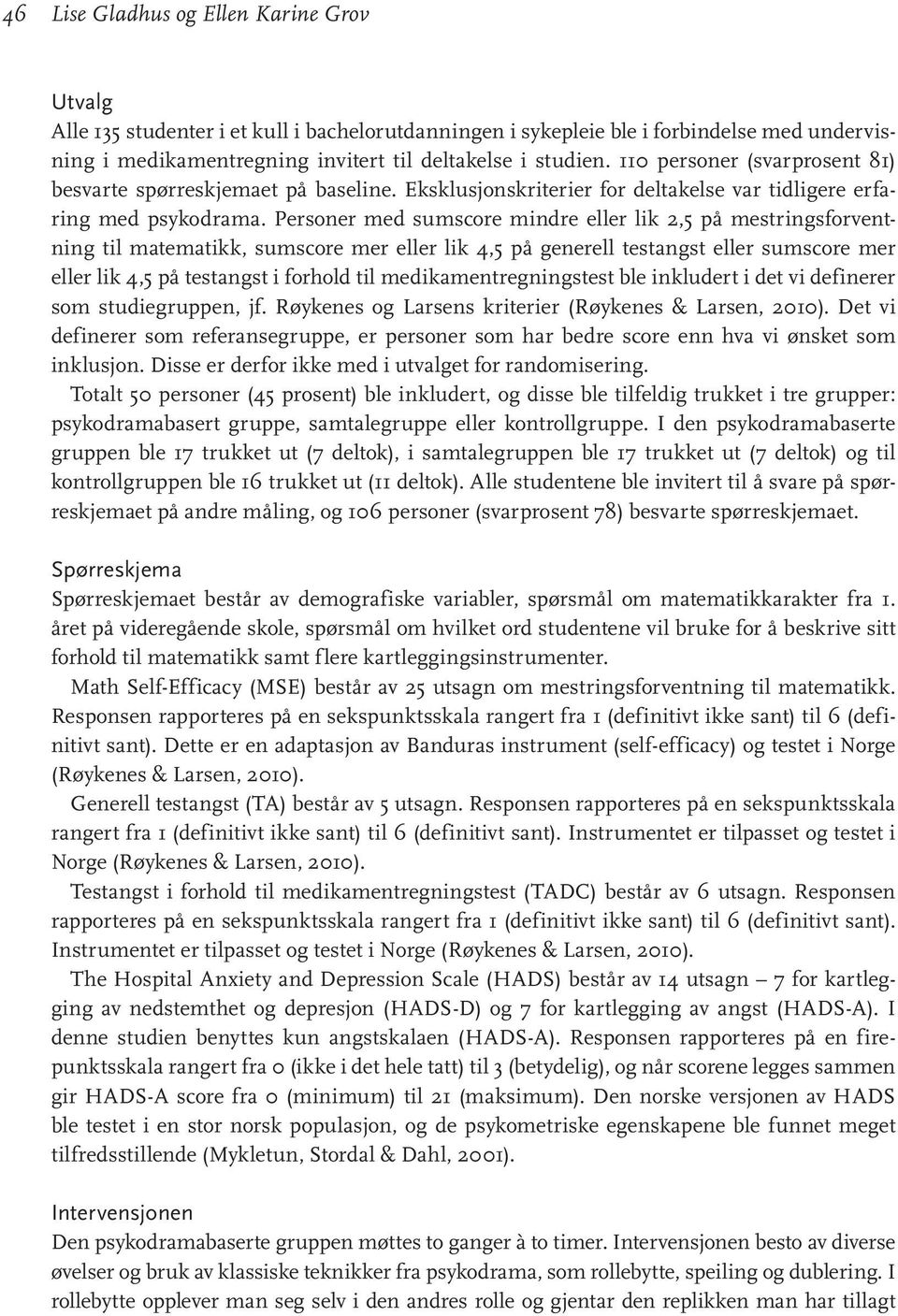 Personer med sumscore mindre eller lik 2,5 på mestringsforventning til matematikk, sumscore mer eller lik 4,5 på generell testangst eller sumscore mer eller lik 4,5 på testangst i forhold til