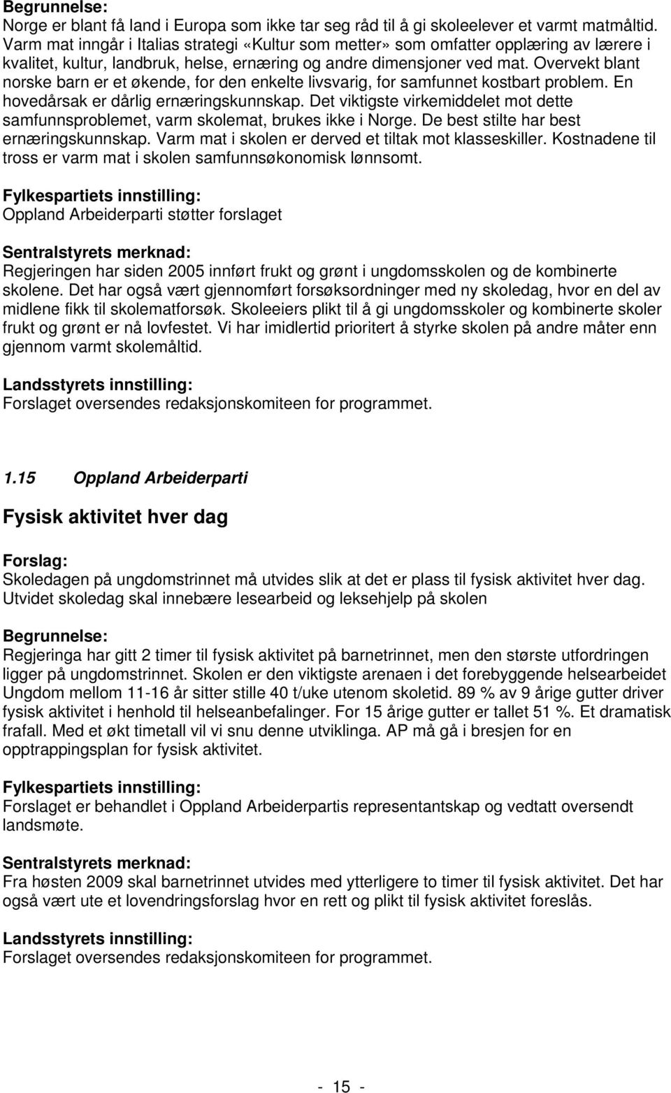 Overvekt blant norske barn er et økende, for den enkelte livsvarig, for samfunnet kostbart problem. En hovedårsak er dårlig ernæringskunnskap.