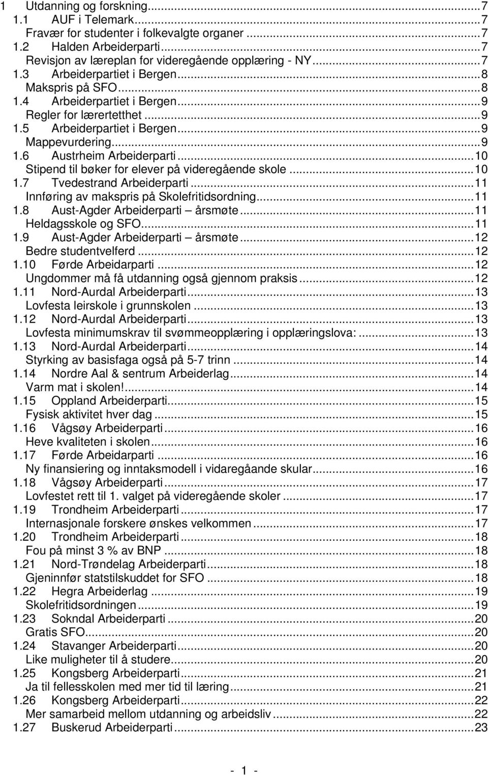 ..10 Stipend til bøker for elever på videregående skole...10 1.7 Tvedestrand Arbeiderparti...11 Innføring av makspris på Skolefritidsordning...11 1.8 Aust-Agder Arbeiderparti årsmøte.