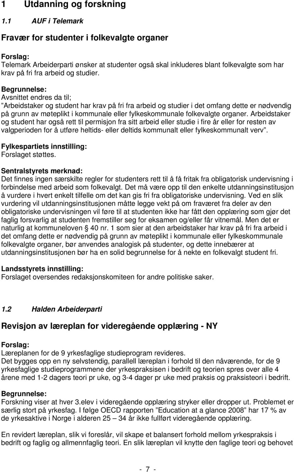 Avsnittet endres da til; Arbeidstaker og student har krav på fri fra arbeid og studier i det omfang dette er nødvendig på grunn av møteplikt i kommunale eller fylkeskommunale folkevalgte organer.