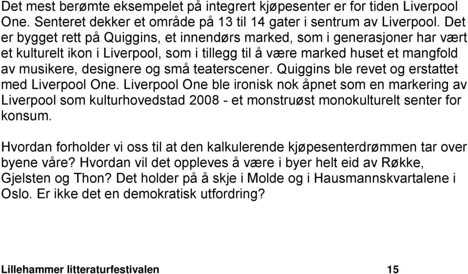 teaterscener. Quiggins ble revet og erstattet med Liverpool One.