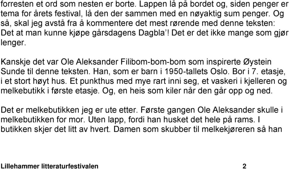 Kanskje det var Ole Aleksander Filibom-bom-bom som inspirerte Øystein Sunde til denne teksten. Han, som er barn i 1950-tallets Oslo. Bor i 7. etasje, i et stort høyt hus.