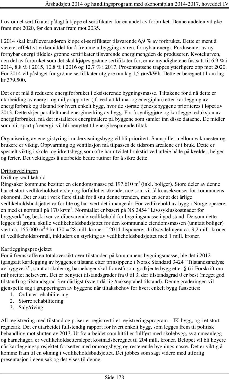 Produsenter av ny fornybar energi tildeles grønne sertifikater tilsvarende energimengden de produserer.