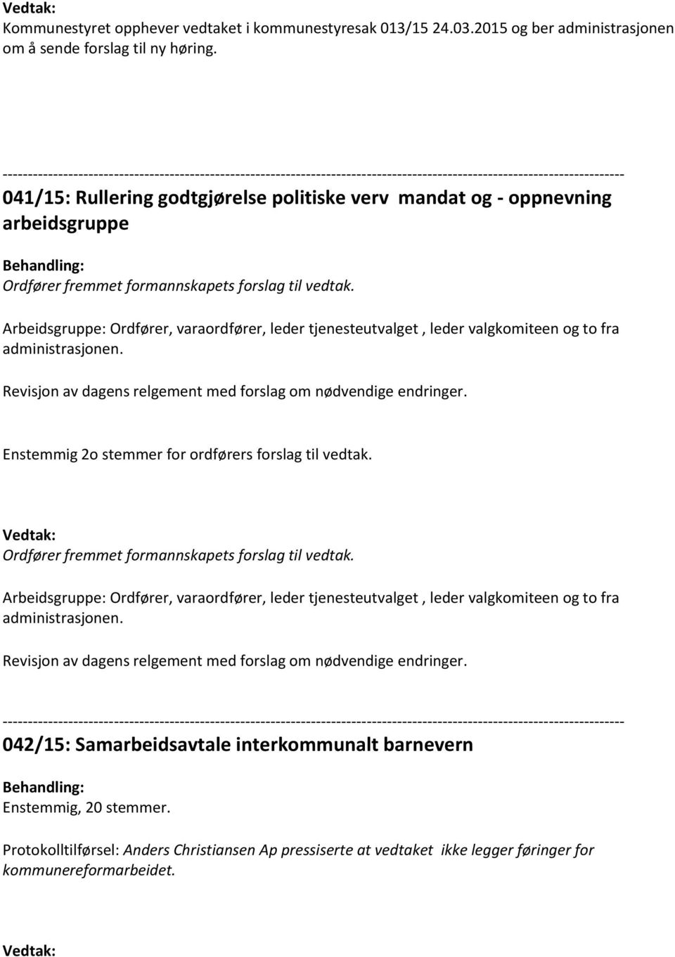 Arbeidsgruppe: Ordfører, varaordfører, leder tjenesteutvalget, leder valgkomiteen og to fra administrasjonen. Revisjon av dagens relgement med forslag om nødvendige endringer.