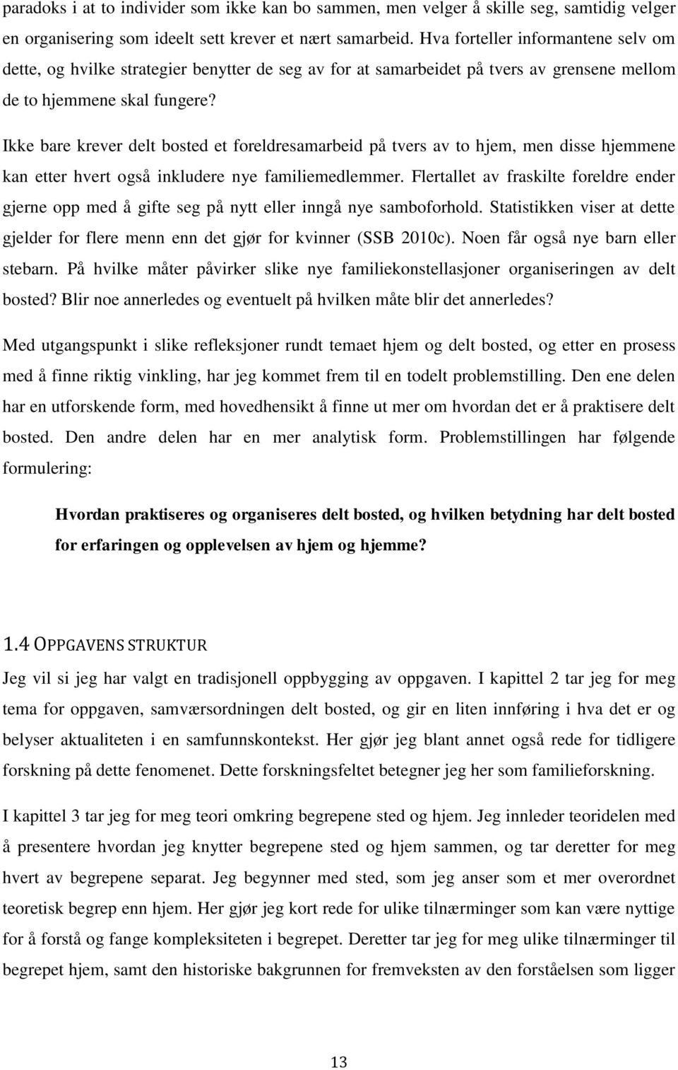 Ikke bare krever delt bosted et foreldresamarbeid på tvers av to hjem, men disse hjemmene kan etter hvert også inkludere nye familiemedlemmer.