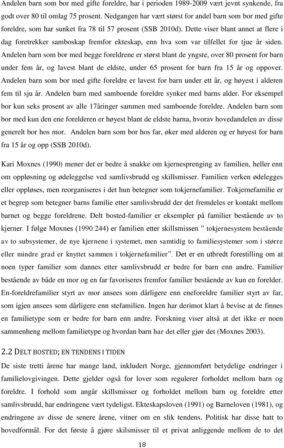 Dette viser blant annet at flere i dag foretrekker samboskap fremfor ekteskap, enn hva som var tilfellet for tjue år siden.