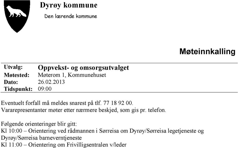 Vararepresentanter møter etter nærmere beskjed, som gis pr. telefon.