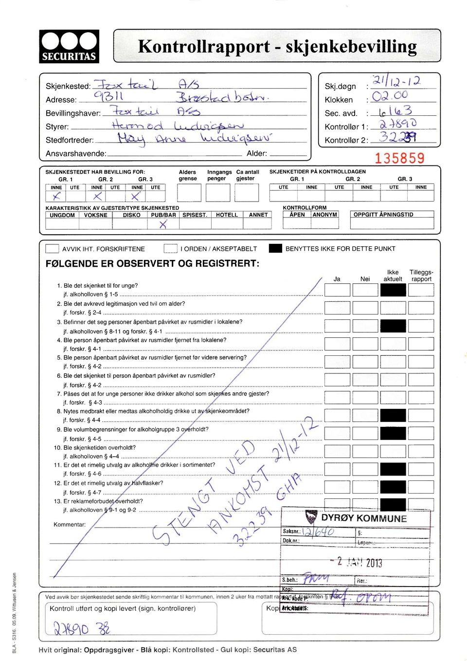 døgn Klokken Sec. avd. Kontrollør 1 Kontrollør 2: 135859 SKJENKETIDER PÅKONTROLLDAGEN GR.1 GR.2 GR.3 UTE INNE UTE INNE UTE INNE KONTROLLFORM ÅPEN ANONYM OPPGITT PNINGSTID AVVIK IHT.