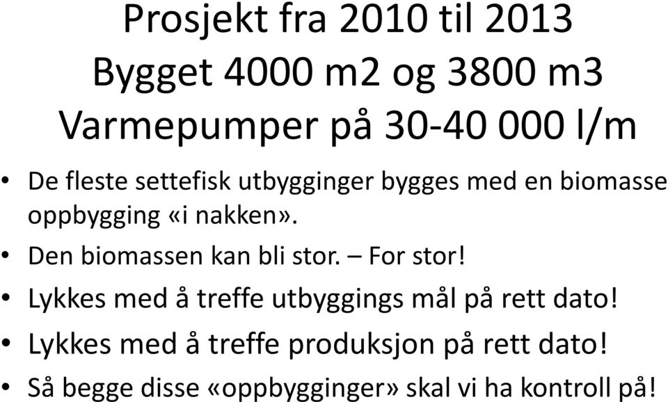 Den biomassen kan bli stor. For stor! Lykkes med å treffe utbyggings mål på rett dato!