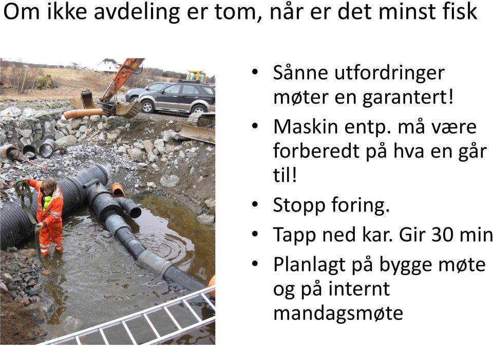 må være forberedt på hva en går til! Stopp foring.