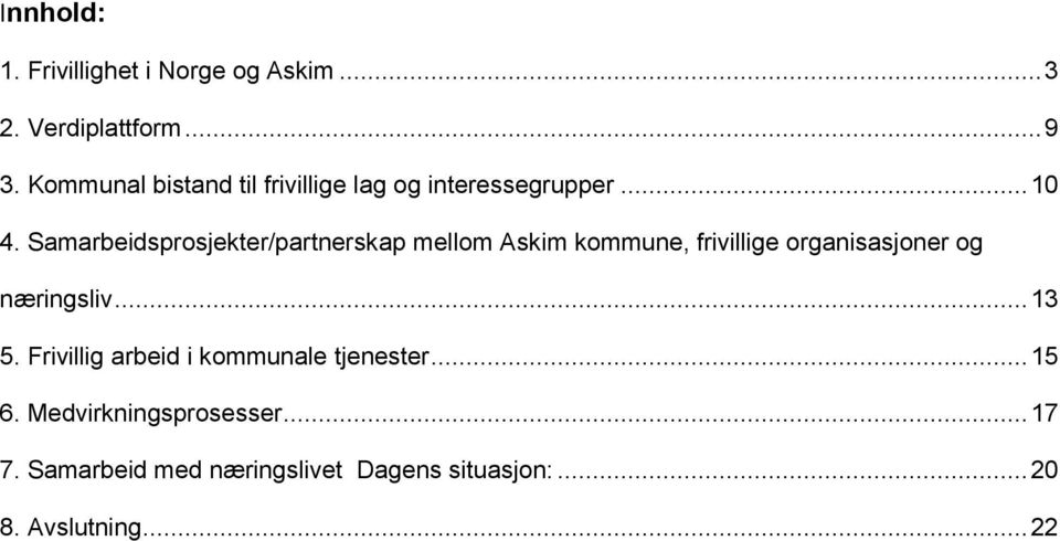 Samarbeidsprosjekter/partnerskap mellom Askim kommune, frivillige organisasjoner og næringsliv.