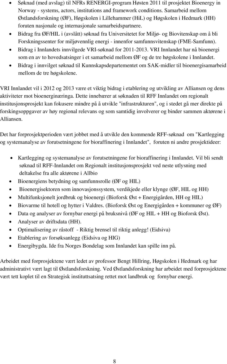 Bidrag fra ØF/HIL i (avslått) søknad fra Universitetet for Miljø- og Biovitenskap om å bli Forskningssenter for miljøvennlig energi - innenfor samfunnsvitenskap (FME-Samfunn).