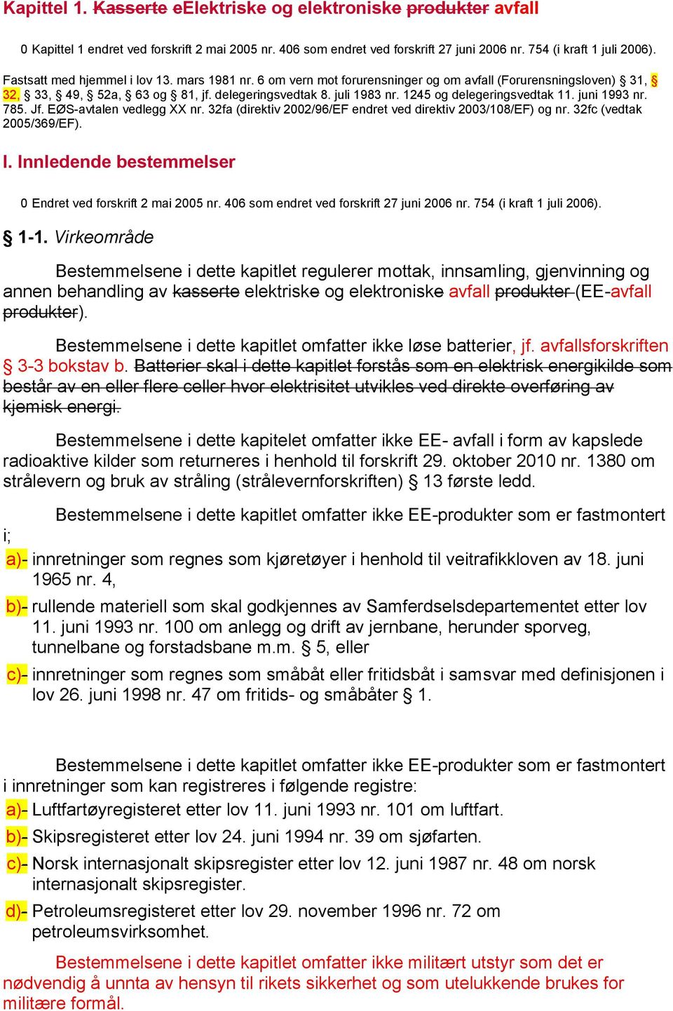 1245 og delegeringsvedtak 11. juni 1993 nr. 785. Jf. EØS-avtalen vedlegg XX nr. 32fa (direktiv 2002/96/EF endret ved direktiv 2003/108/EF) og nr. 32fc (vedtak 2005/369/EF). I.