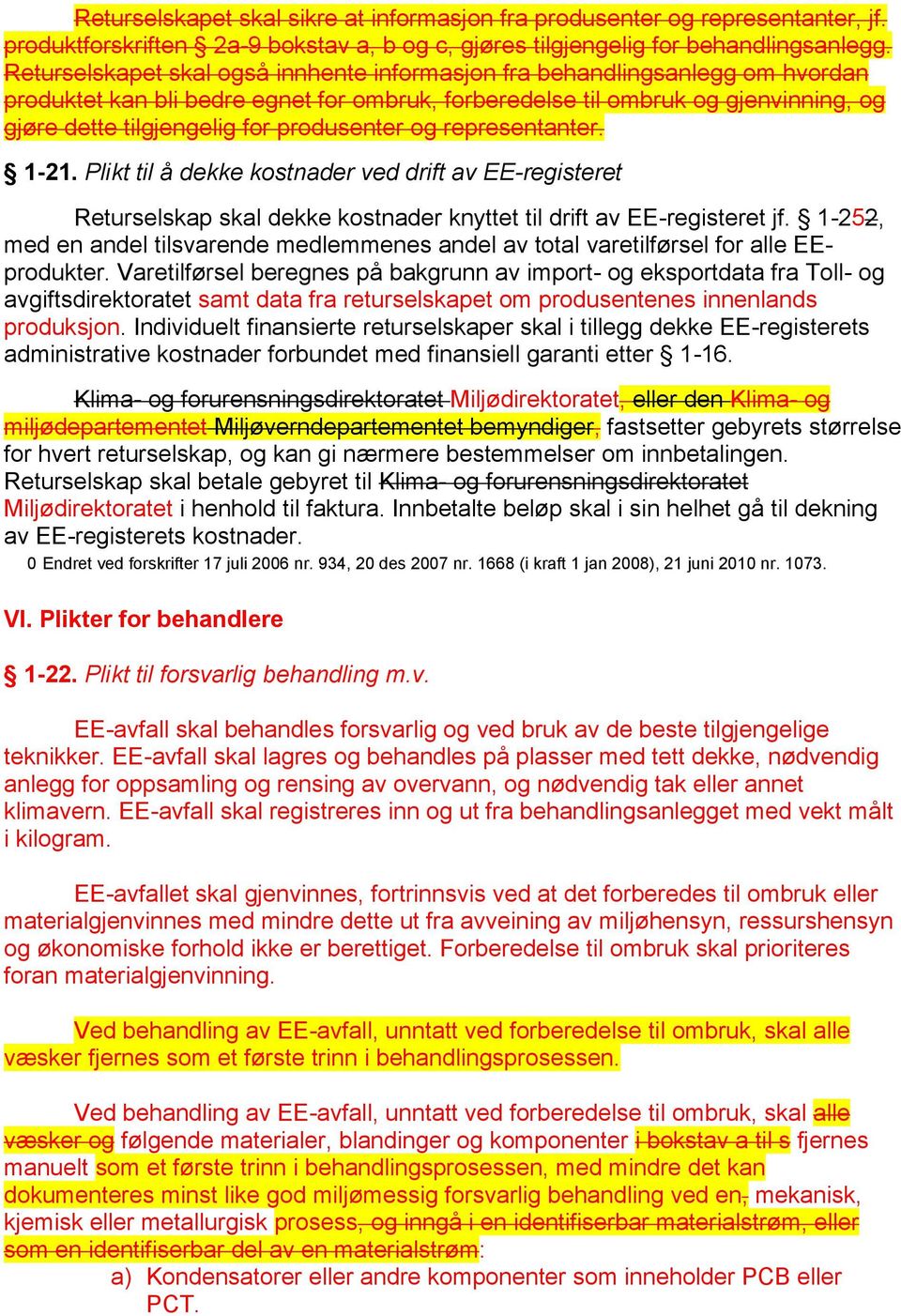 produsenter og representanter. 1-21. Plikt til å dekke kostnader ved drift av EE-registeret Returselskap skal dekke kostnader knyttet til drift av EE-registeret jf.