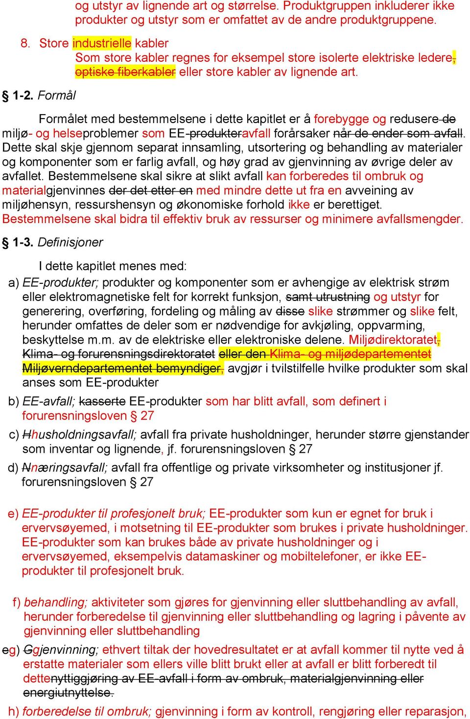 Formål Formålet med bestemmelsene i dette kapitlet er å forebygge og redusere de miljø- og helseproblemer som EE-produkteravfall forårsaker når de ender som avfall.