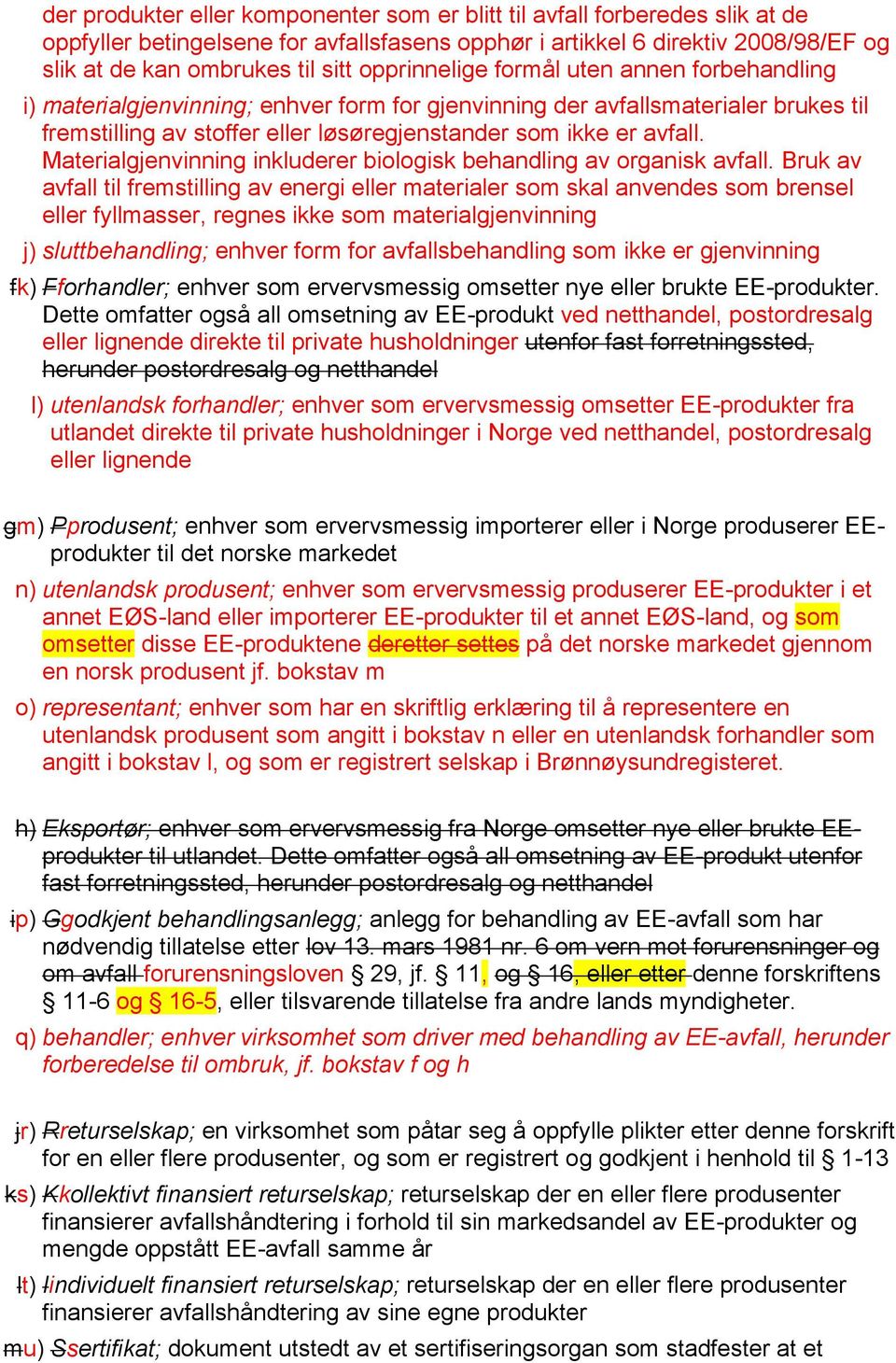 Materialgjenvinning inkluderer biologisk behandling av organisk avfall.