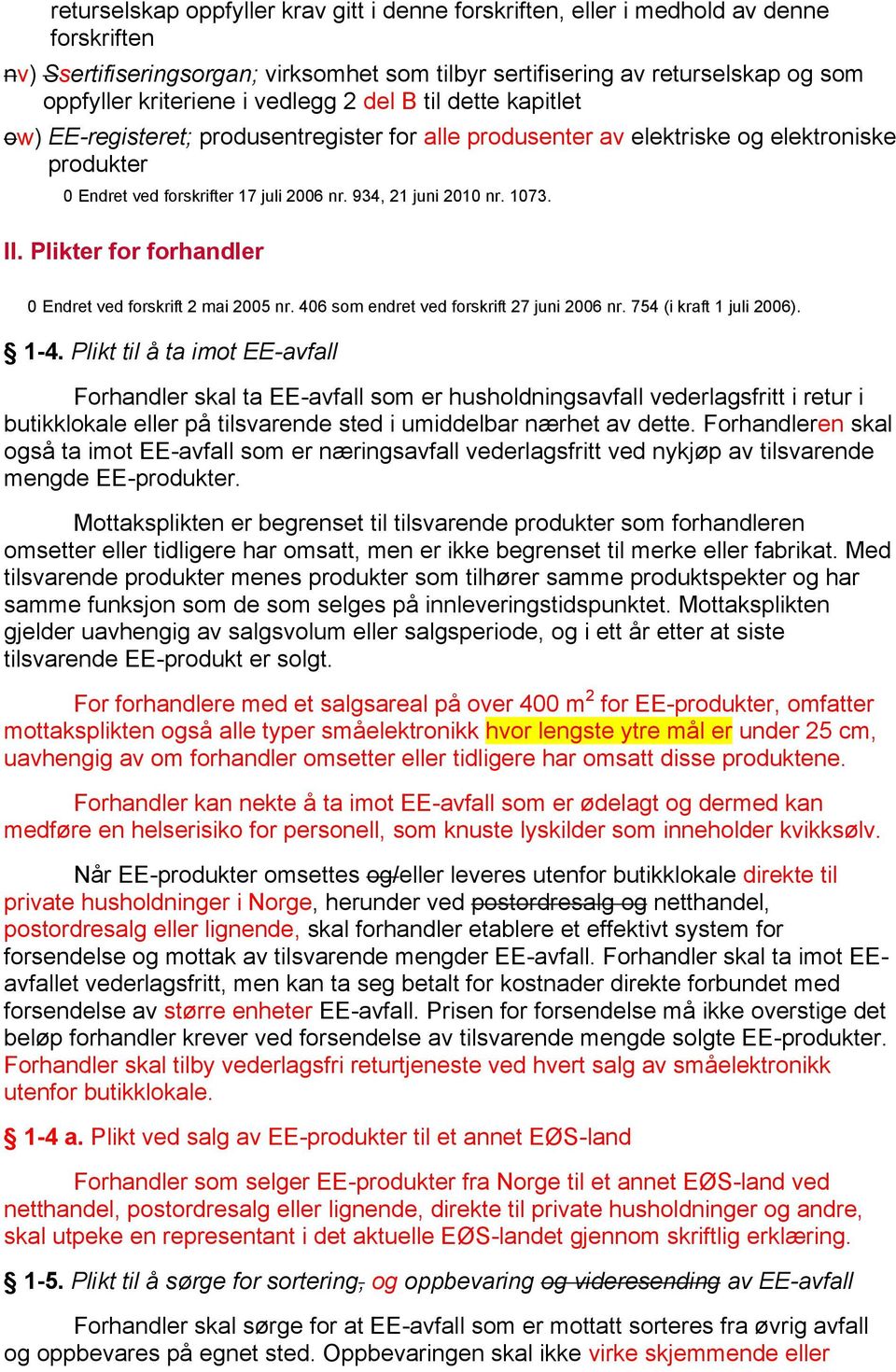 1073. II. Plikter for forhandler 0 Endret ved forskrift 2 mai 2005 nr. 406 som endret ved forskrift 27 juni 2006 nr. 754 (i kraft 1 juli 2006). 1-4.