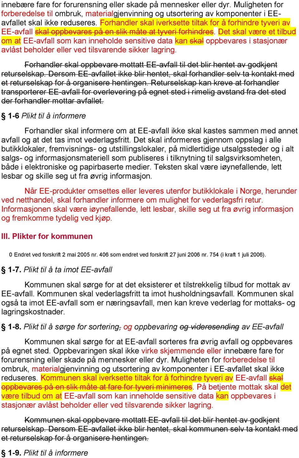 Det skal være et tilbud om at EE-avfall som kan inneholde sensitive data kan skal oppbevares i stasjonær avlåst beholder eller ved tilsvarende sikker lagring.