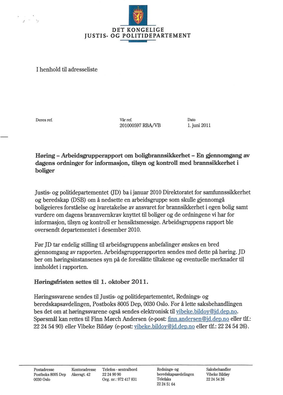 politidepartementet (JD) ba i januar 2010 Direktoratet for samfunnssikkerhet og beredskap (DSB) om å nedsette en arbeidsgruppe som skulle gjennomgå boligeieres forståelse og ivaretakelse av ansvaret