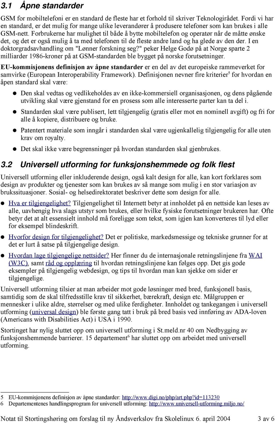 Forbrukerne har mulighet til både å bytte mobiltelefon og operatør når de måtte ønske det, og det er også mulig å ta med telefonen til de fleste andre land og ha glede av den der.