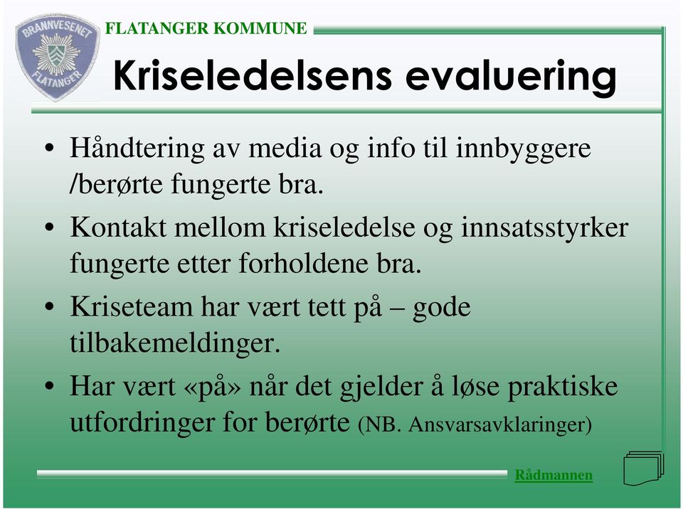 Kontakt mellom kriseledelse og innsatsstyrker fungerte etter forholdene bra.