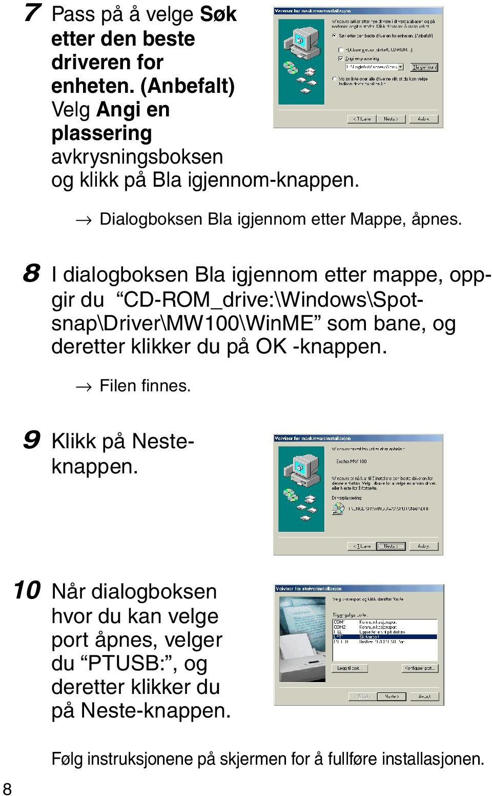 8 I dialogboksen Bla igjennom etter mappe, oppgir du CD-ROM_drive:\Windows\Spotsnap\Driver\MW100\WinME som bane, og deretter klikker du på