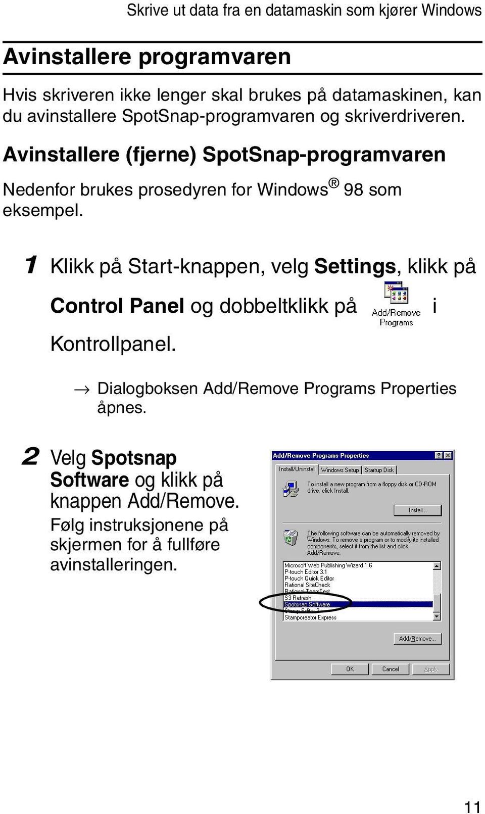 Avinstallere (fjerne) SpotSnap-programvaren Nedenfor brukes prosedyren for Windows 98 som eksempel.