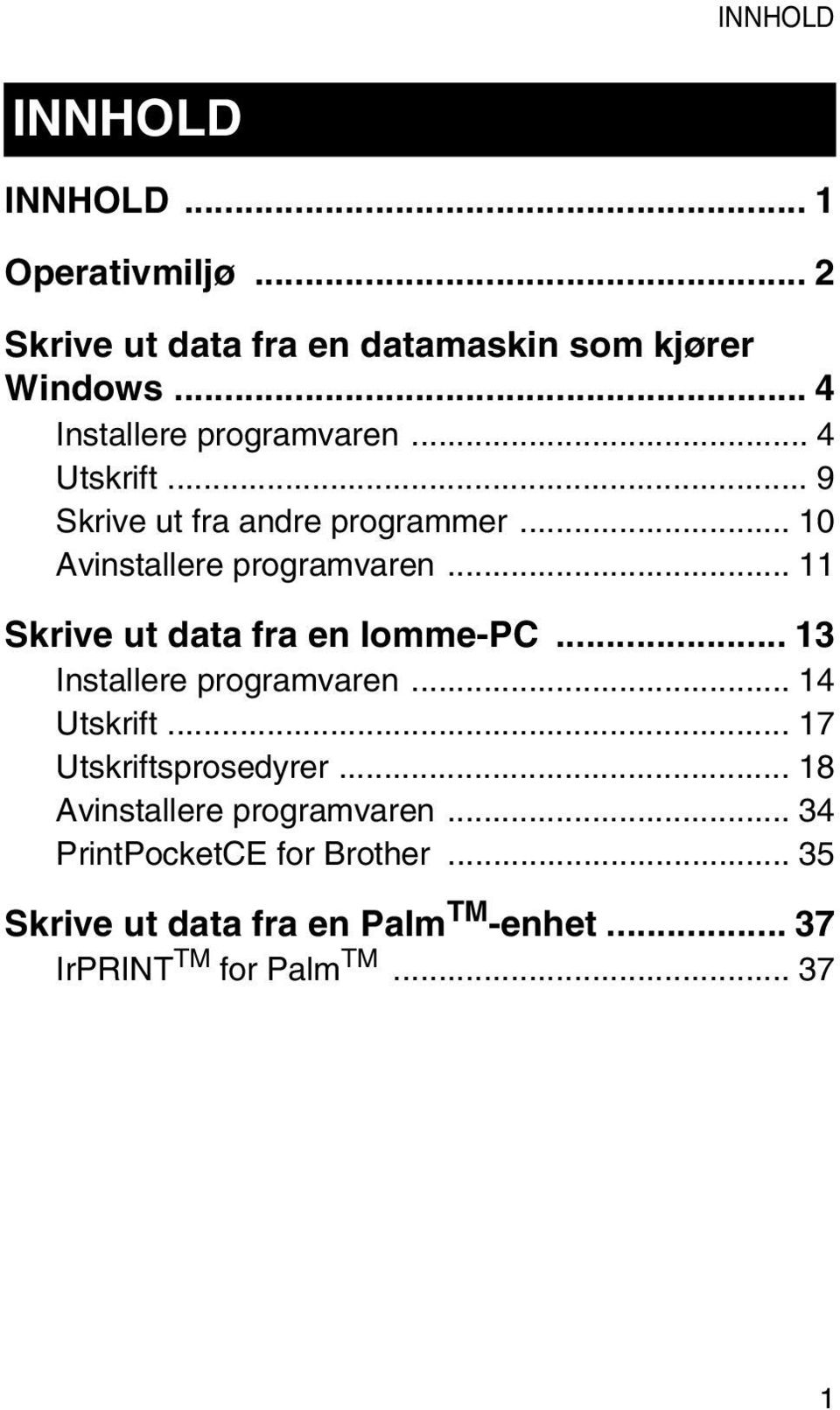 .. 11 Skrive ut data fra en lomme-pc... 13 Installere programvaren... 14 Utskrift... 17 Utskriftsprosedyrer.