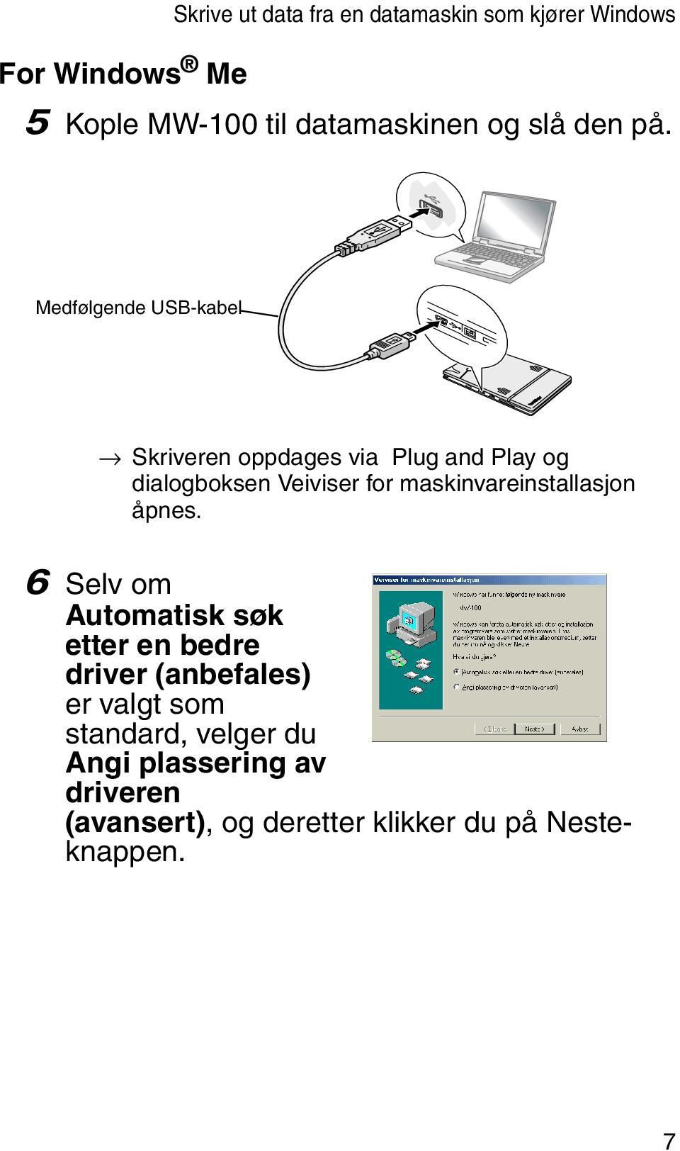 Medfølgende USB-kabel Skriveren oppdages via Plug and Play og dialogboksen Veiviser for
