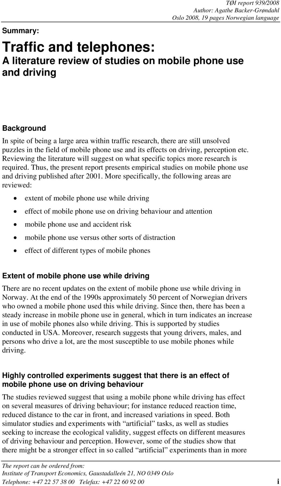 Reviewing the literature will suggest on what specific topics more research is required. Thus, the present report presents empirical studies on mobile phone use and driving published after 2001.